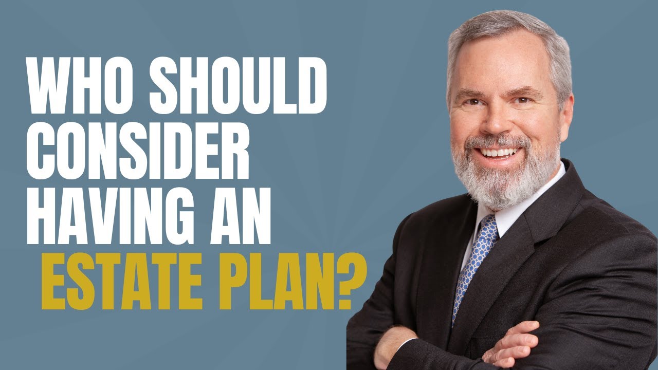 Who Should Consider Having An Estate Plan?