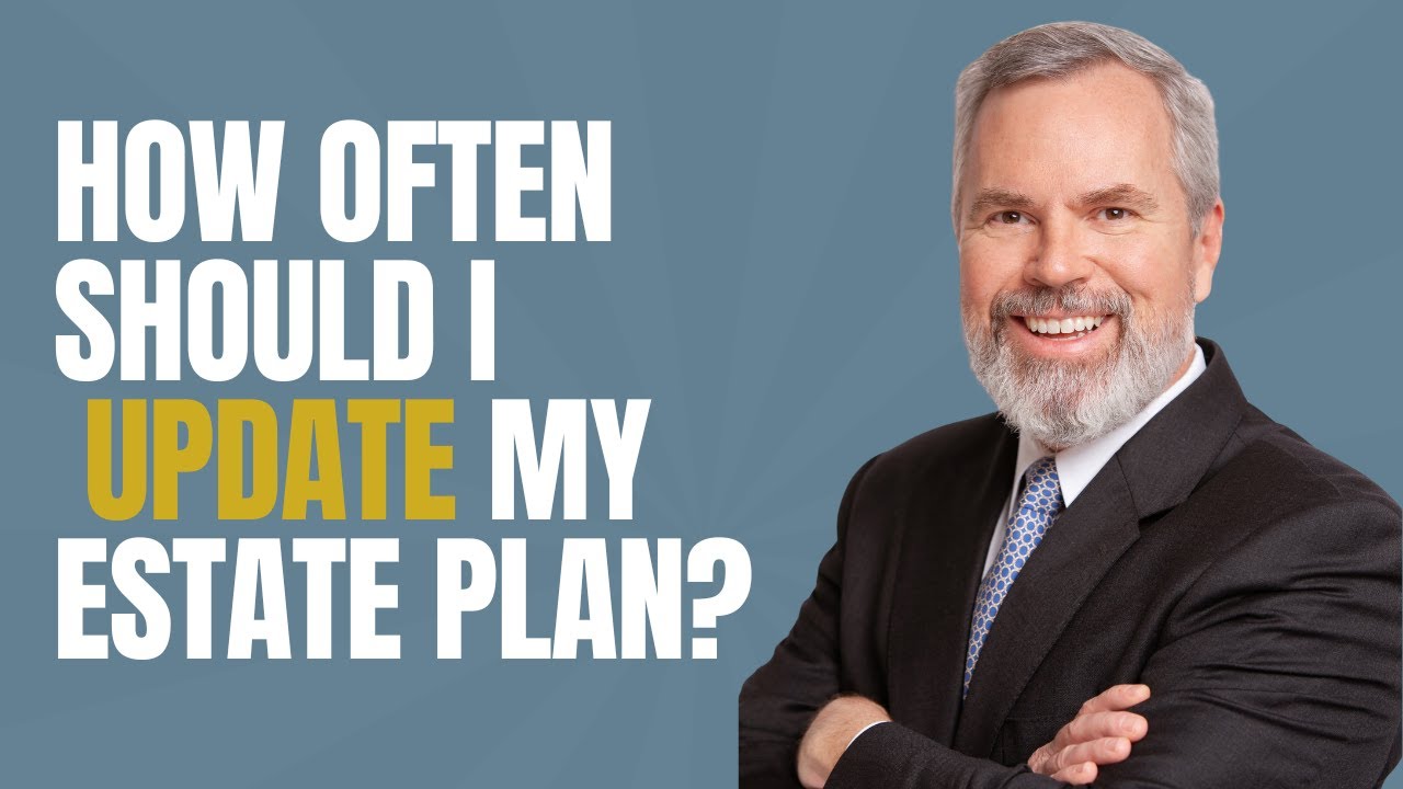 How Often Should I Update My Estate Plan?