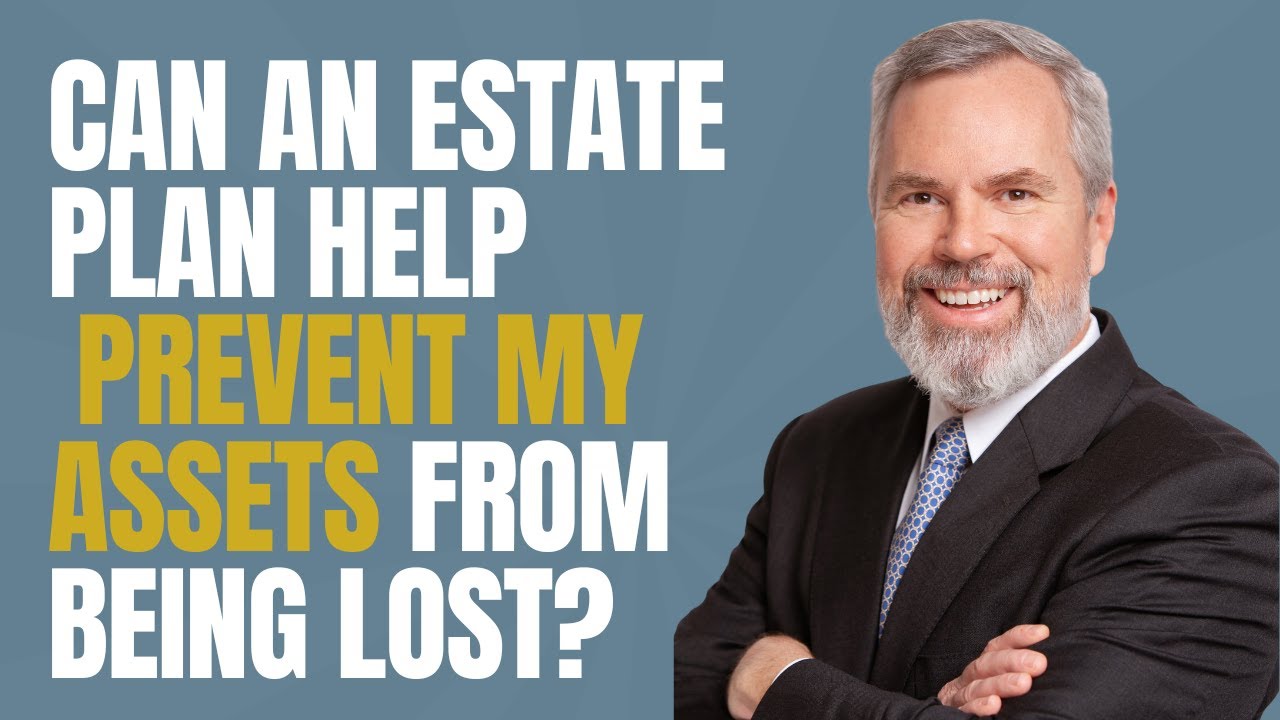 Can An Estate Plan Help Prevent My Assets From Being Lost?
